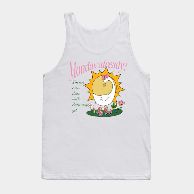 MON Already? I'm Not Even Done With Saturday Yet Tank Top by Jack A. Bennett